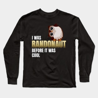 I was Randonaut before it was cool. Long Sleeve T-Shirt